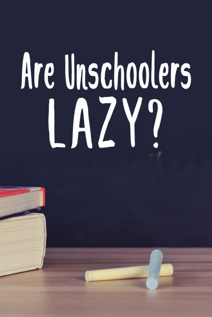 Unschooling happens without the use of curriculum, testing, schedules and grades. Am I a lazy Mom? Here is the truth about unschooling.