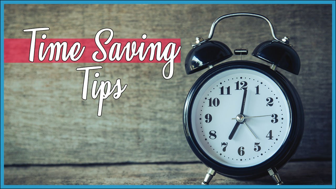 Time saving tips for a more productive life.