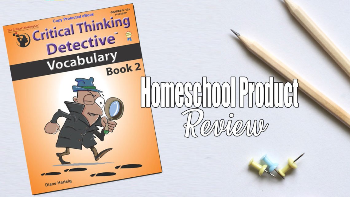 The Critical Thinking Co. has created a learning resource for aspiring detectives in your family. This review is for the Critical Thinking Detective - Vocabulary Book 2; an engaging way to introduce new vocabulary words and critical thinking.